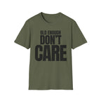 OLD ENOUGH DON'T CARE T-SHIRT