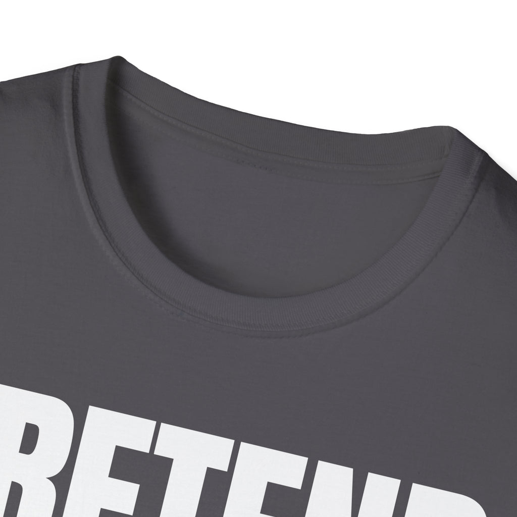 PRETEND THIS MAKES SENSE T-SHIRT