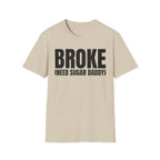 BROKE (NEED SUGAR DADDY) T-SHIRT