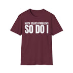 MATH SOLVES PROBLEMS SO DO I T-SHIRT