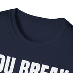 YOU BREAK I FIX T-SHIRT