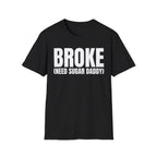 BROKE (NEED SUGAR DADDY) T-SHIRT