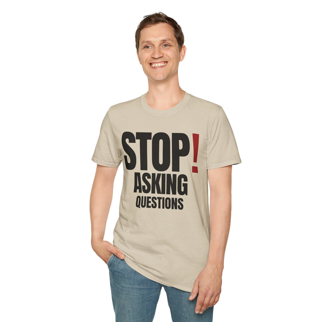STOP! ASKING QUESTIONS T-SHIRT