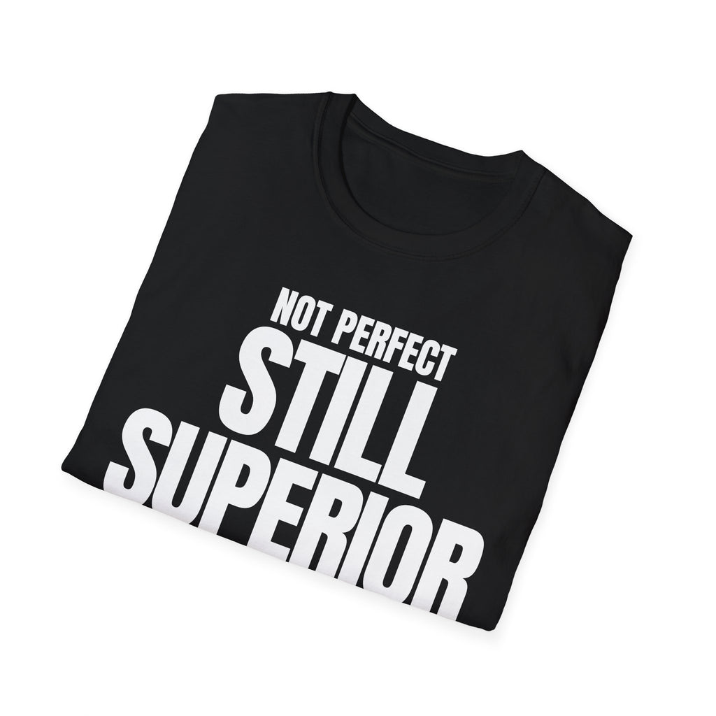 NOT PERFECT STILL SUPERIOR T-SHIRT