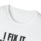 I FIX IT YOU BREAK IT 2 T-SHIRT