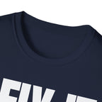 I FIX IT YOU BREAK IT T-SHIRT