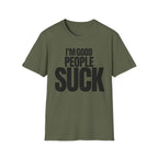 I'M GOOD PEOPLE SUCK T-SHIRT