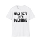 FIRST PIZZA THEN OVERTIME
