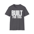 BUILT FOR THIS T-SHIRT