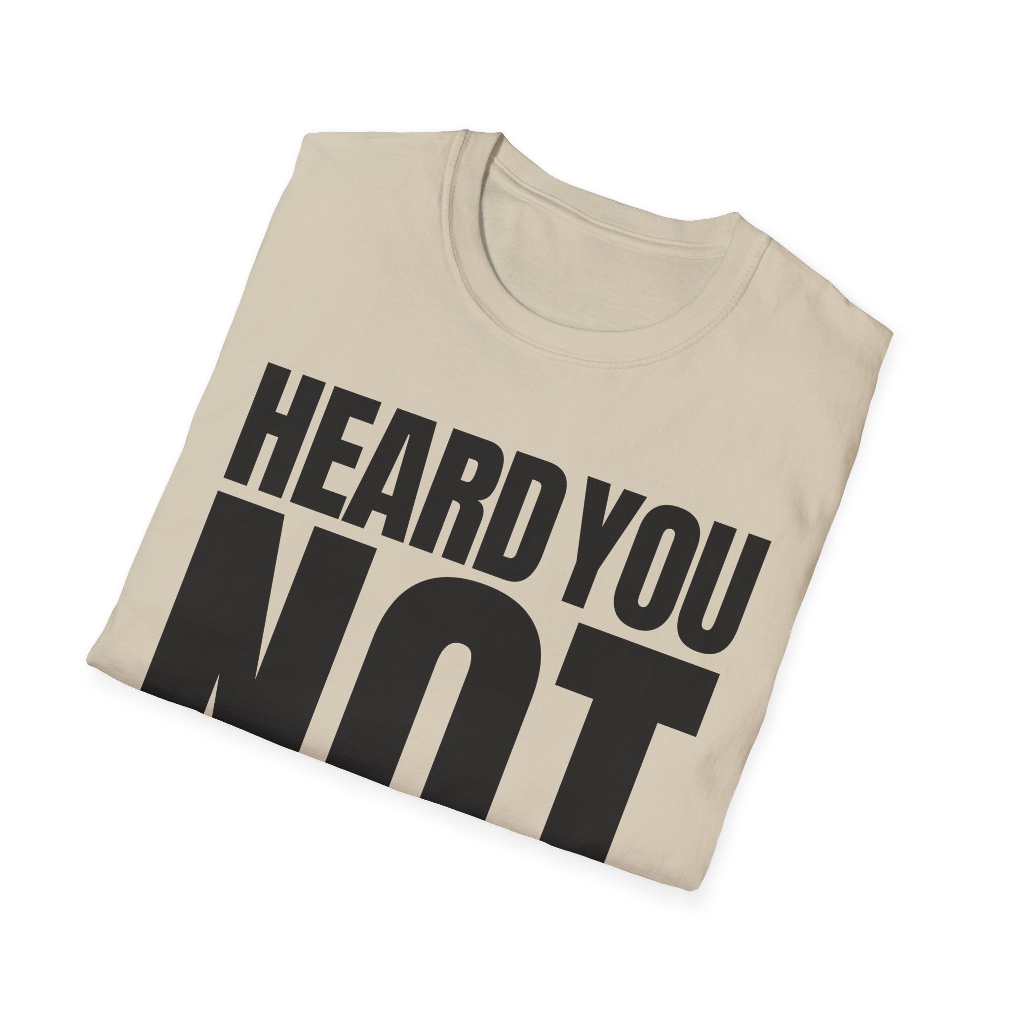 HEARD YOU NOT T-SHIRT