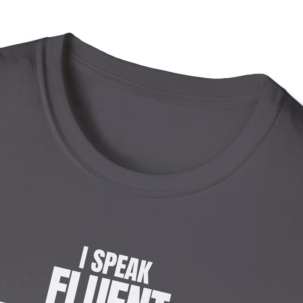 I SPEAK FLUENT SARCASM! T-SHIRT