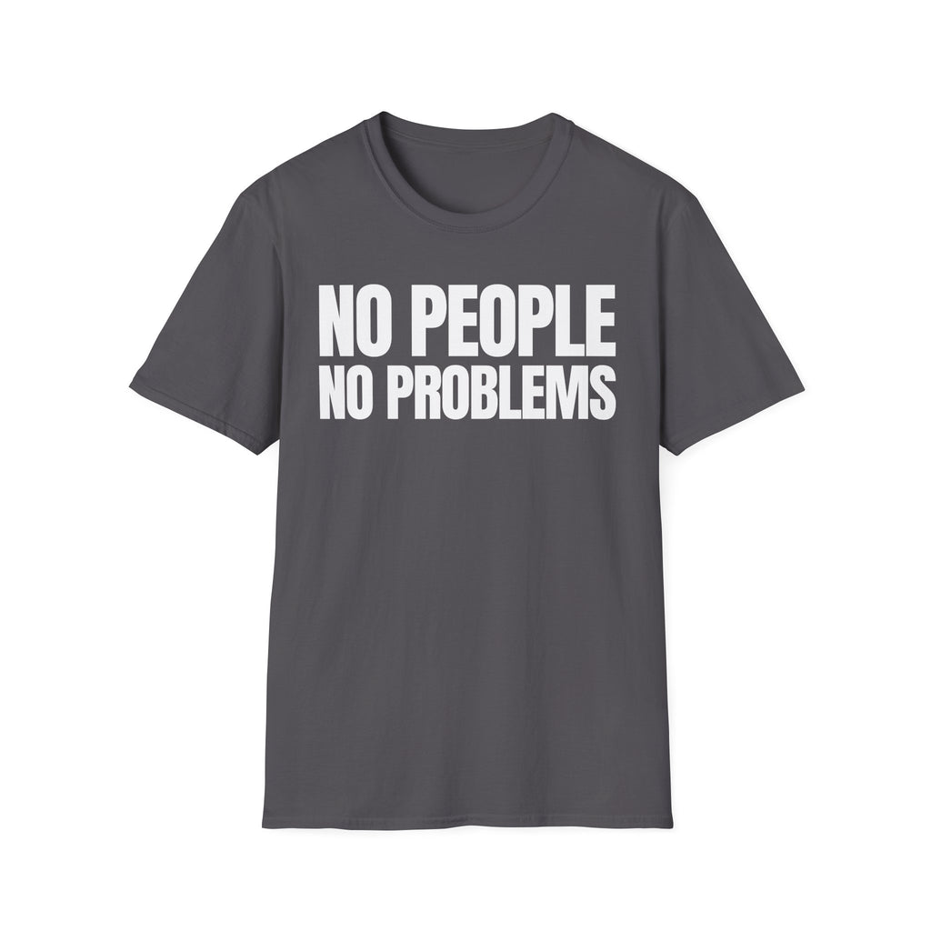 NO PEOPLE NO PROBLEMS T-SHIRT