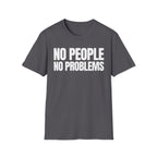 NO PEOPLE NO PROBLEMS T-SHIRT
