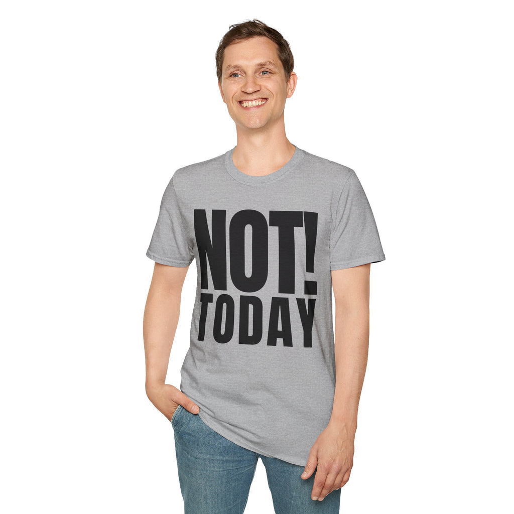 NOT TODAY T-SHIRT