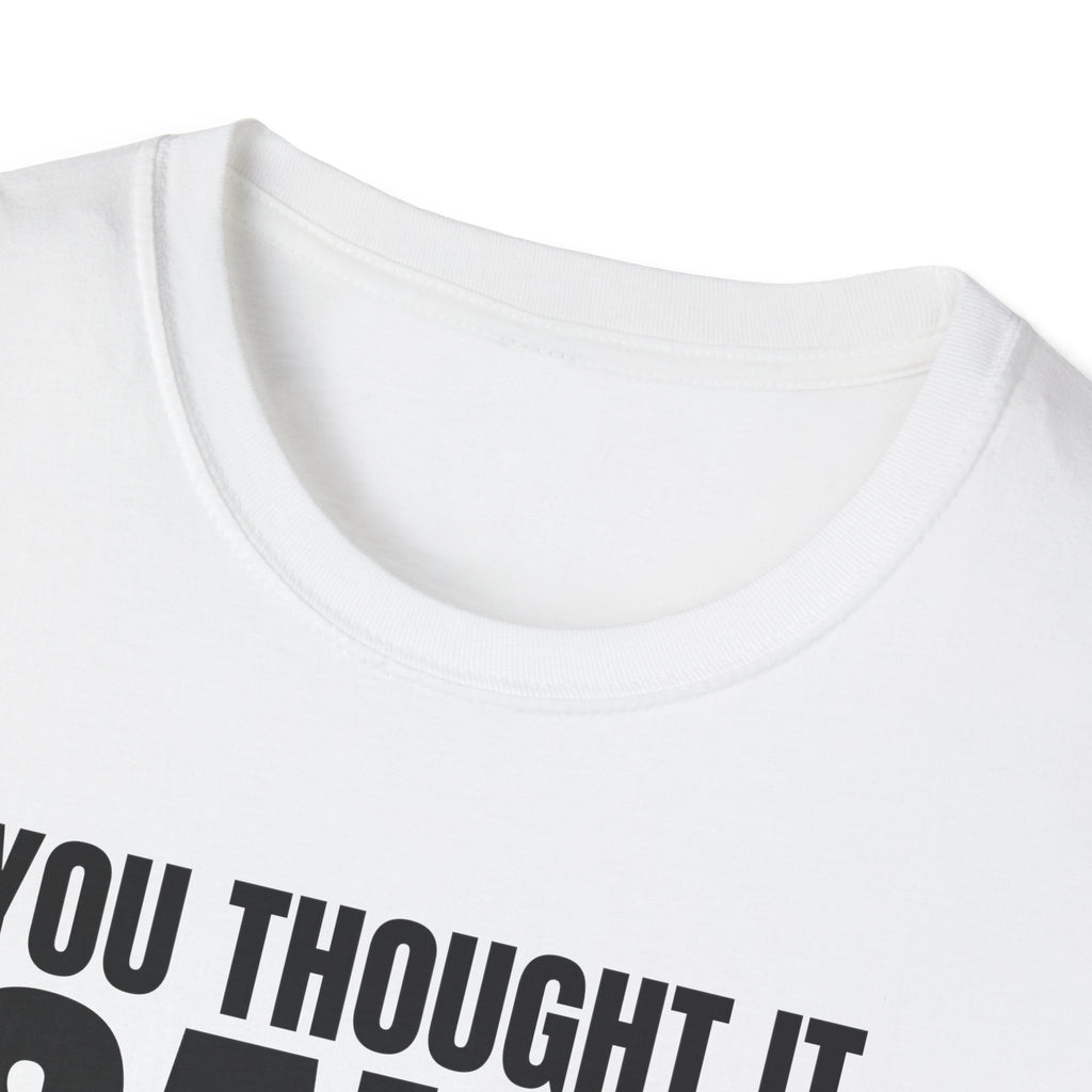 YOU THOUGHT IT I SAID IT T-SHIRT