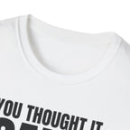 YOU THOUGHT IT I SAID IT T-SHIRT