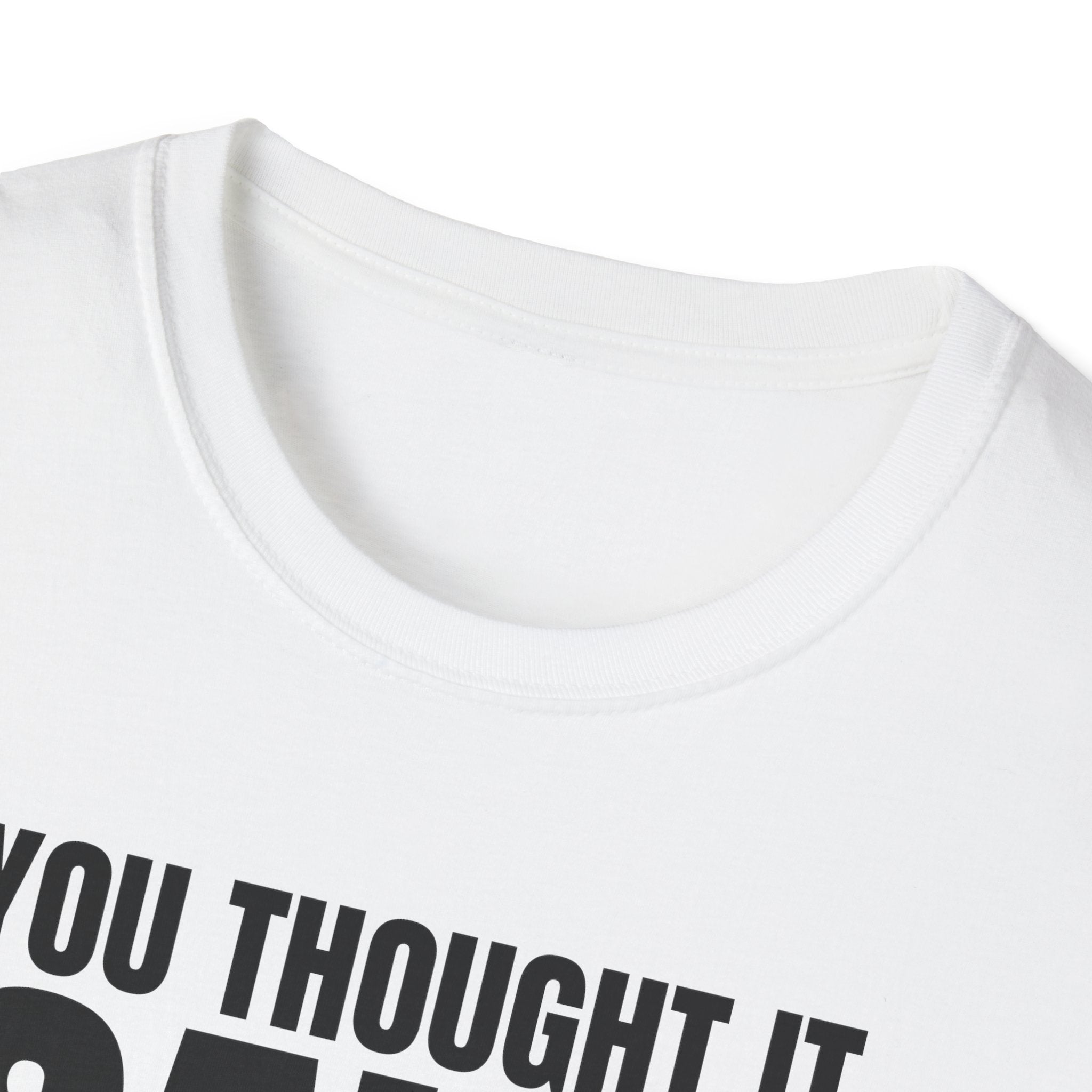 YOU THOUGHT IT I SAID IT T-SHIRT