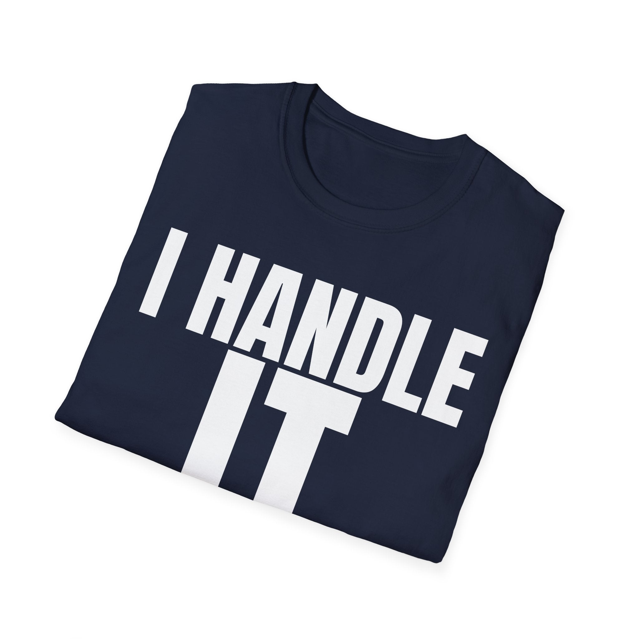 I HANDLE IT T-SHIRT