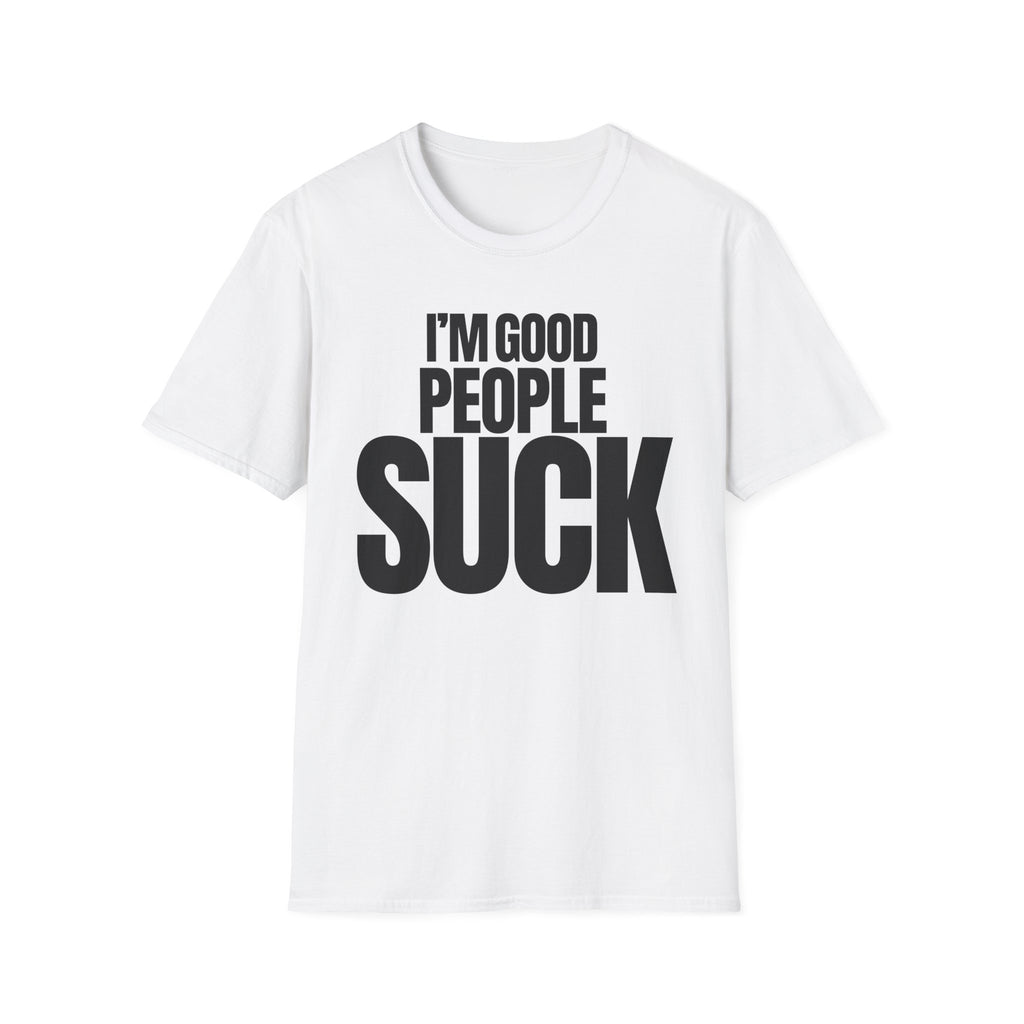 I'M GOOD PEOPLE SUCK T-SHIRT