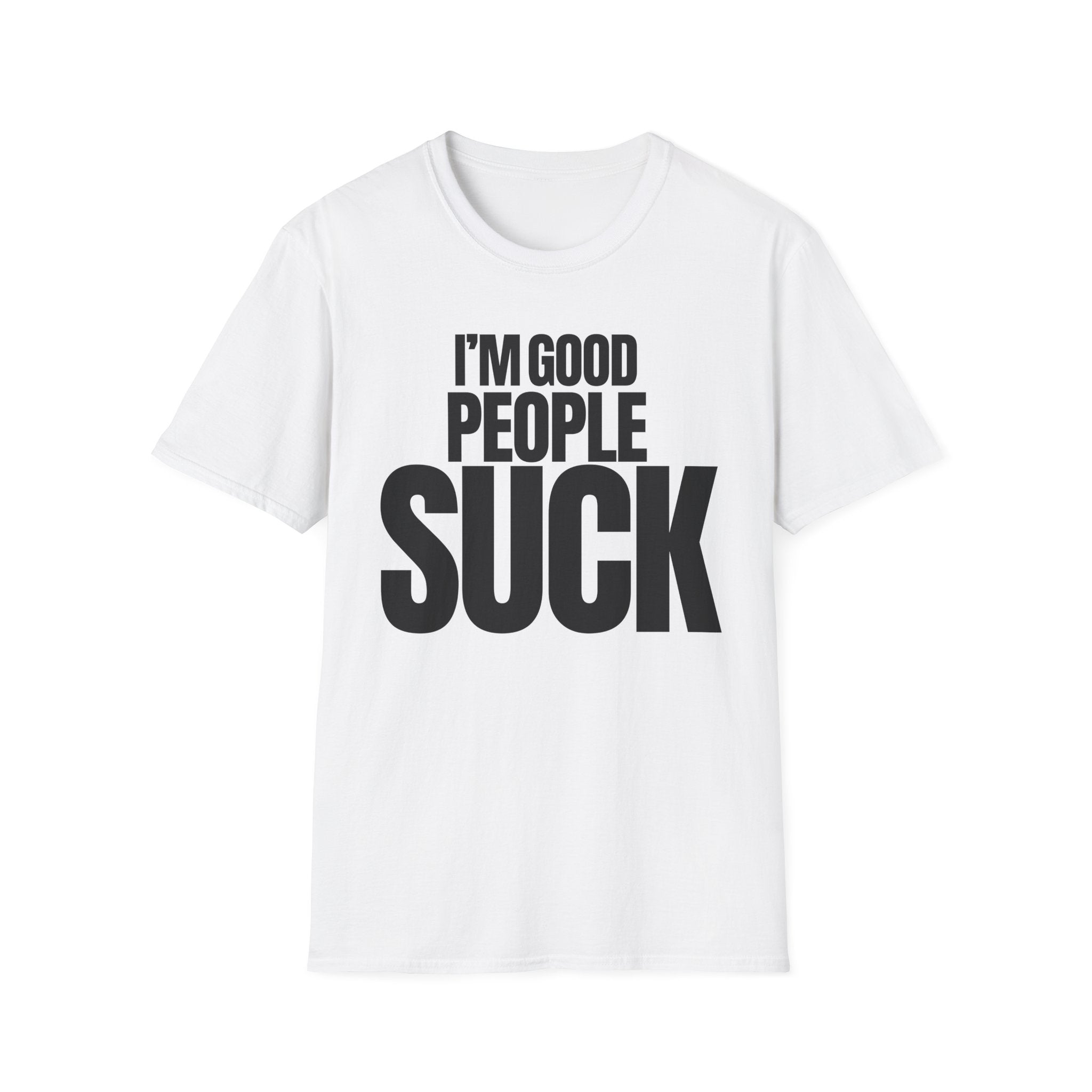 I'M GOOD PEOPLE SUCK T-SHIRT