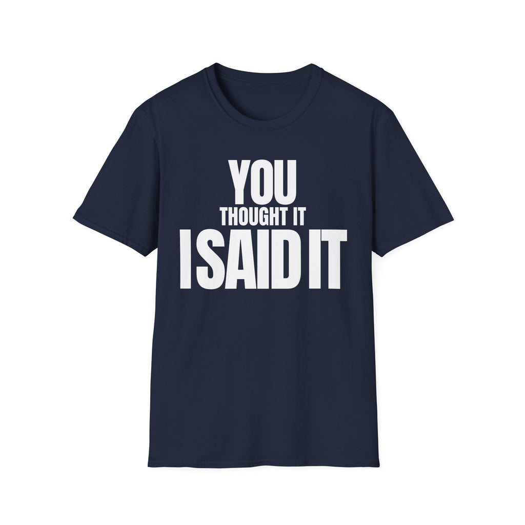 YOU THOUGHT IT I SAID IT T-SHIRT