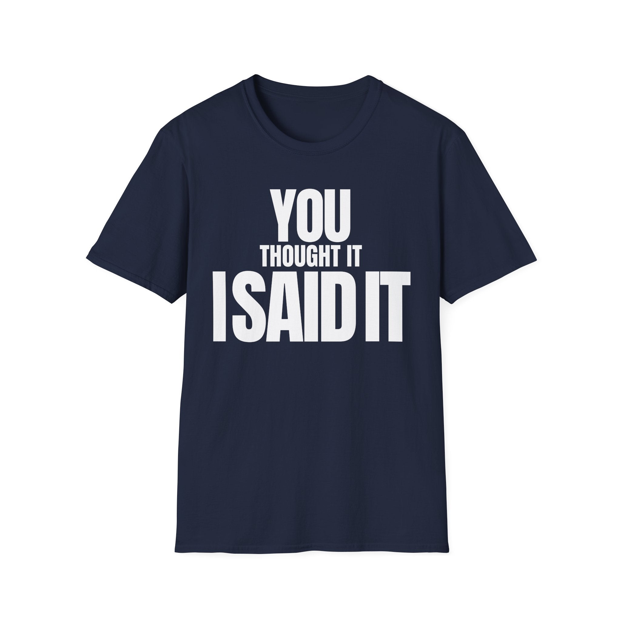 YOU THOUGHT IT I SAID IT T-SHIRT