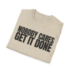 NOBODY CARES GET IT DONE T-SHIRT