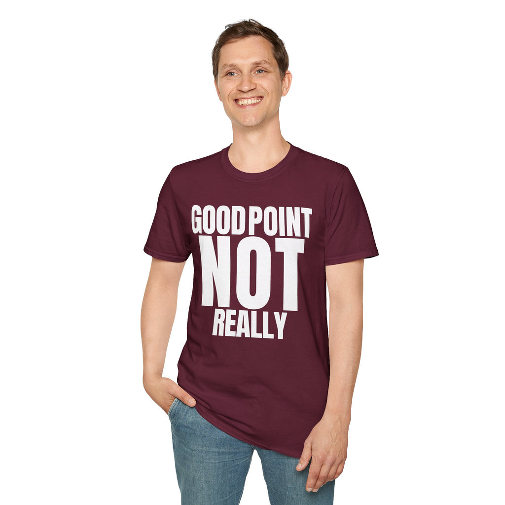 GOOD POINT NOT REALLY T-SHIRT