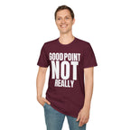 GOOD POINT NOT REALLY T-SHIRT