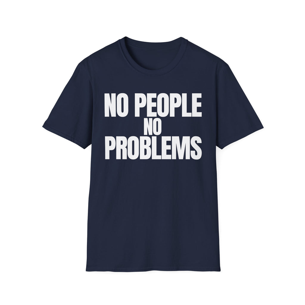 NO PEOPLE NO PROBLEMS T-SHIRT