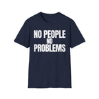 NO PEOPLE NO PROBLEMS T-SHIRT