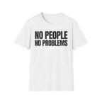 NO PEOPLE NO PROBLEMS T-SHIRT