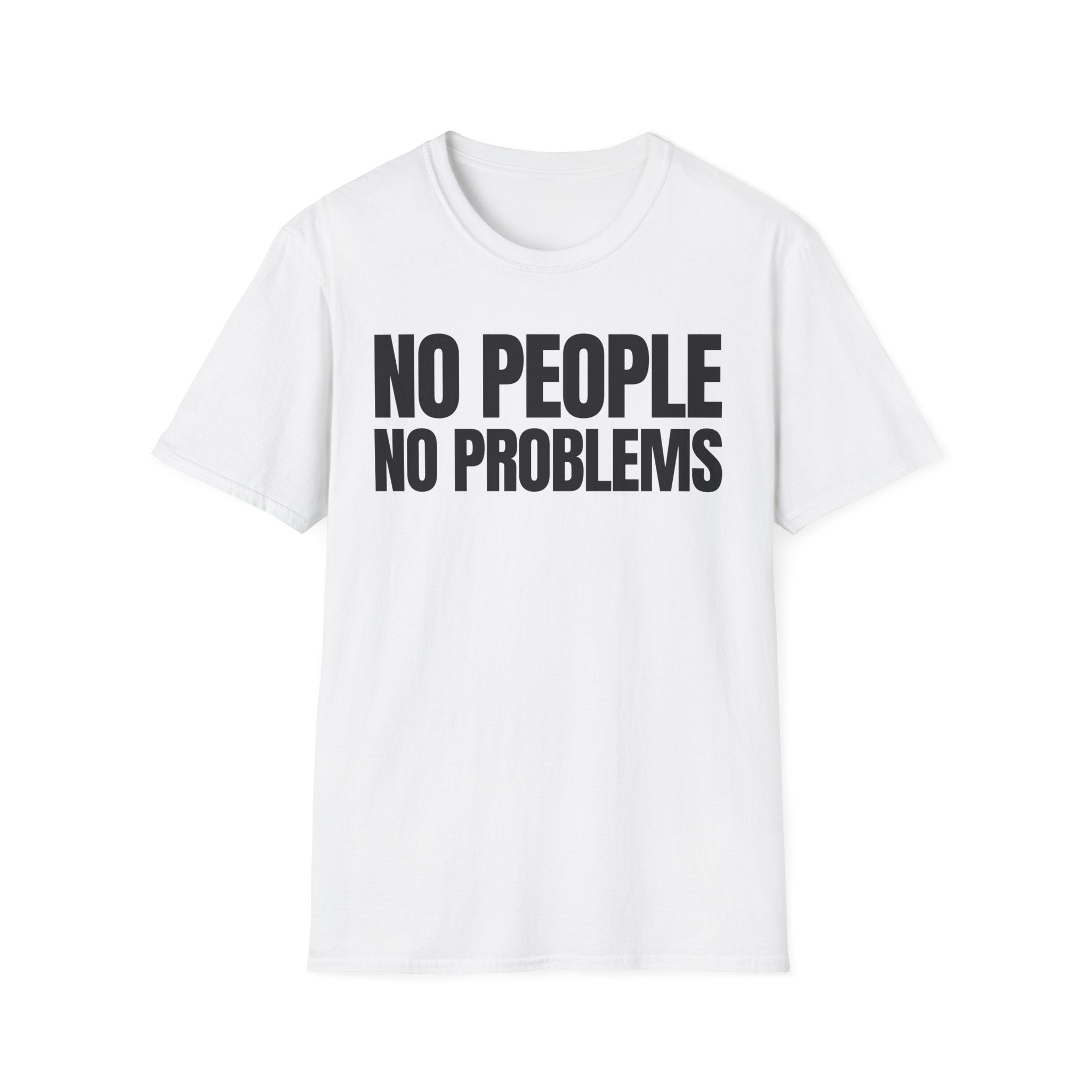 NO PEOPLE NO PROBLEMS T-SHIRT