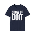 SHOW UP DO IT T-SHIRT