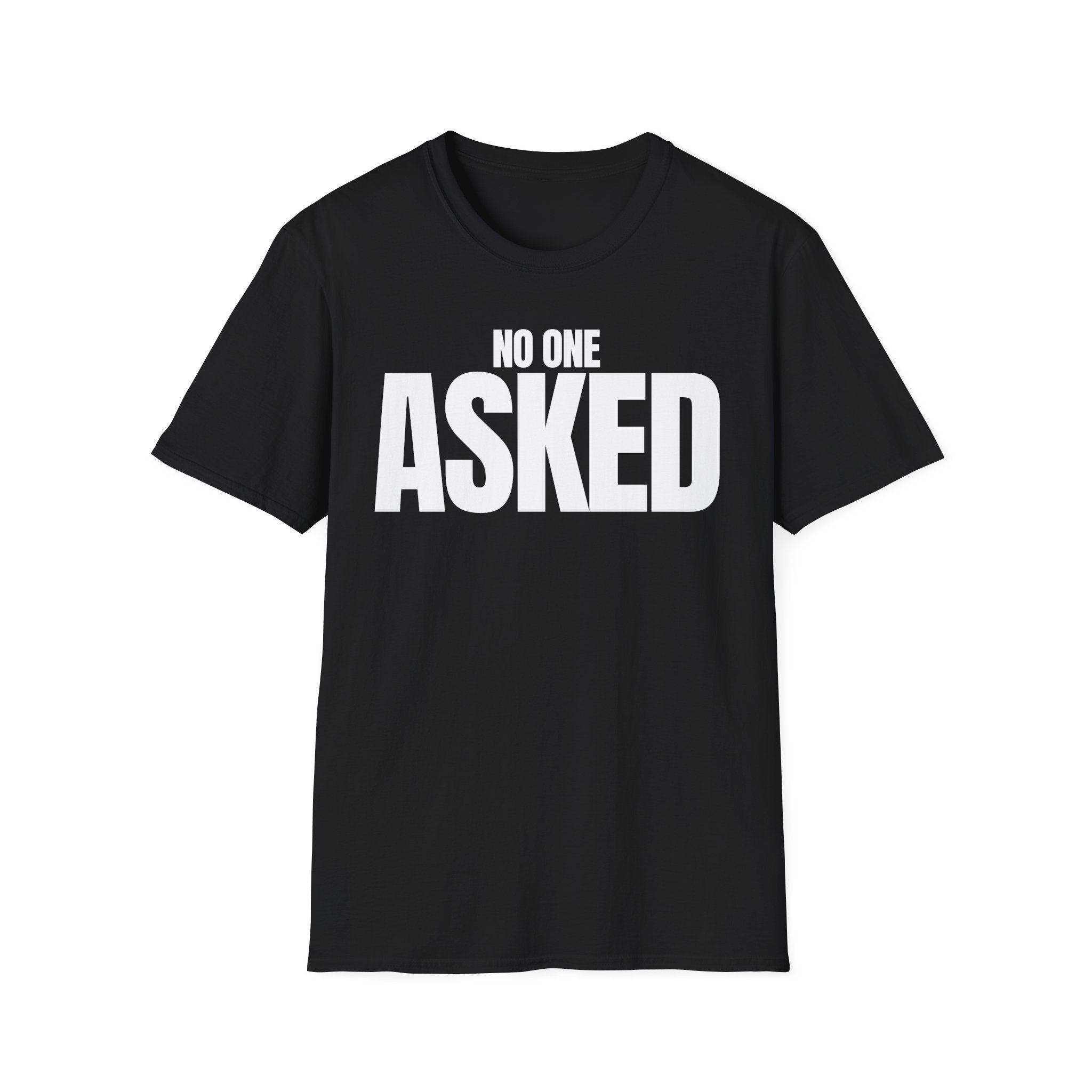 NO ONE ASKED T-SHIRT