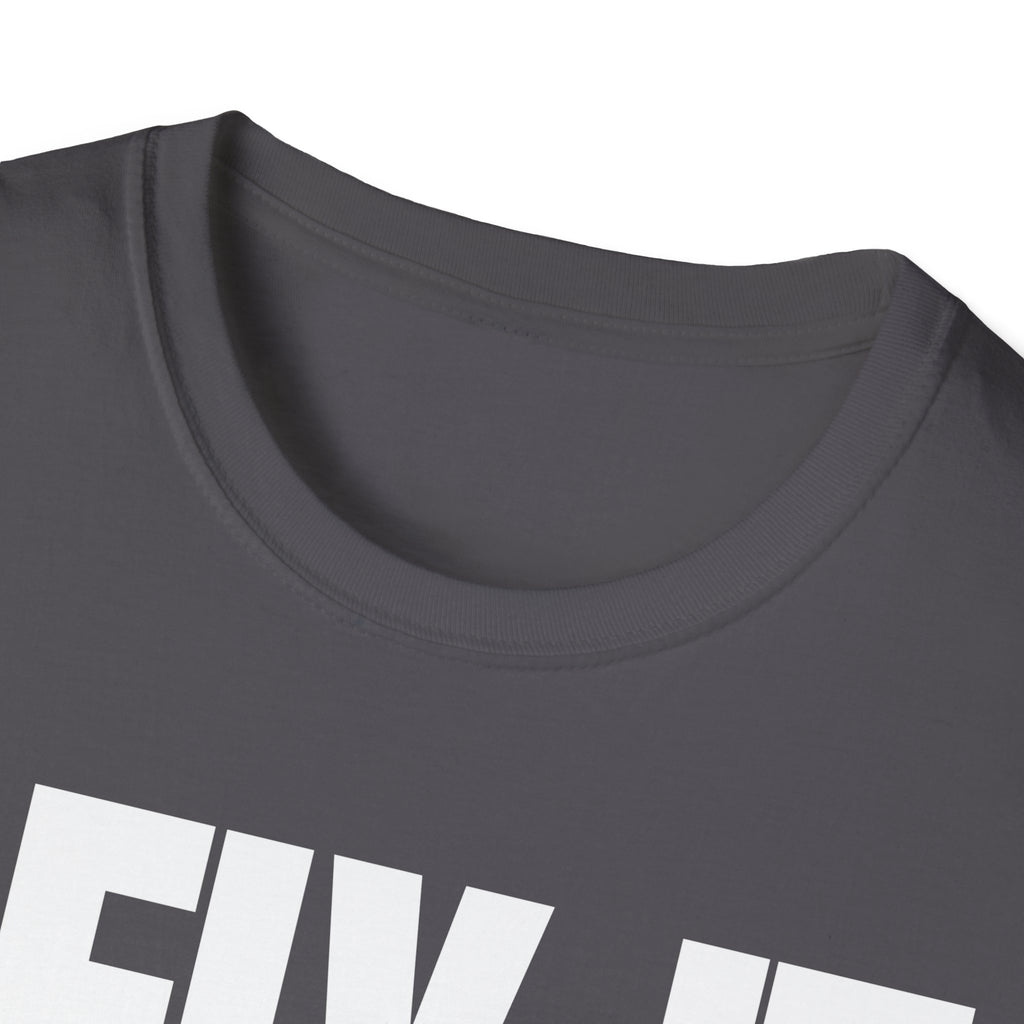 I FIX IT YOU BREAK IT T-SHIRT