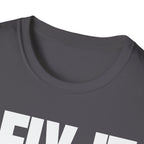 I FIX IT YOU BREAK IT T-SHIRT