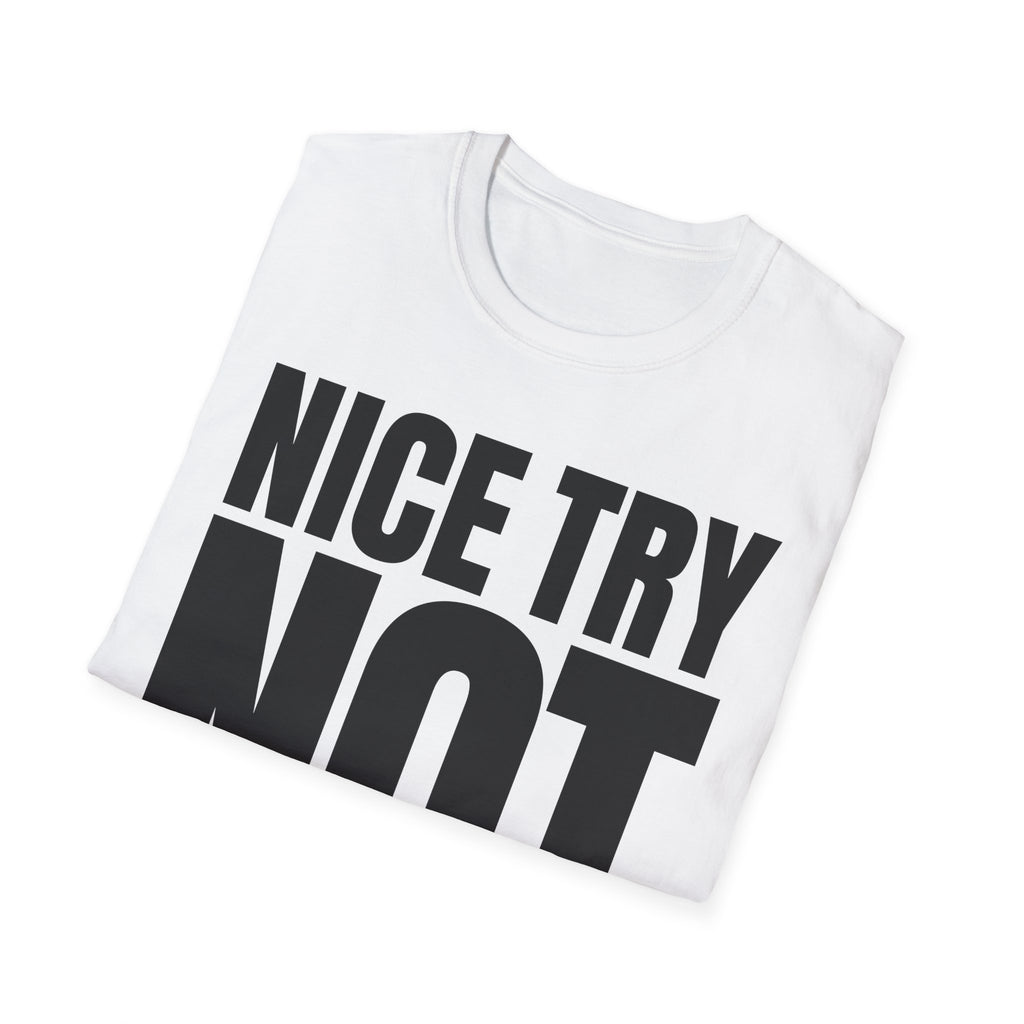 NICE TRY NOT T-SHIRT