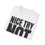 NICE TRY NOT T-SHIRT