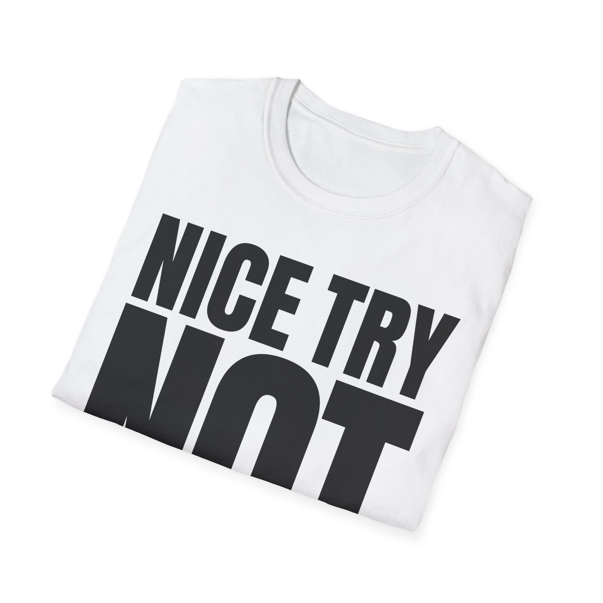 NICE TRY NOT T-SHIRT
