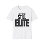 NOT PERFECT STILL ELITE T-SHIRT