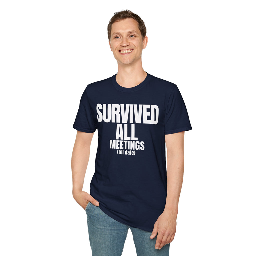SURVIVED ALL MEETINGS (till date) T-SHIRT