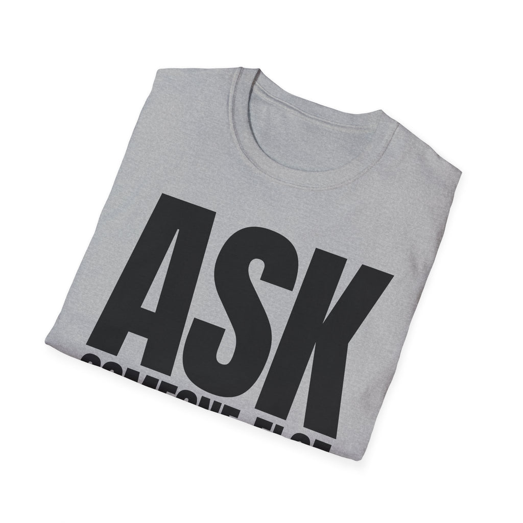 ASK SOMEONE ELSE T-SHIRT