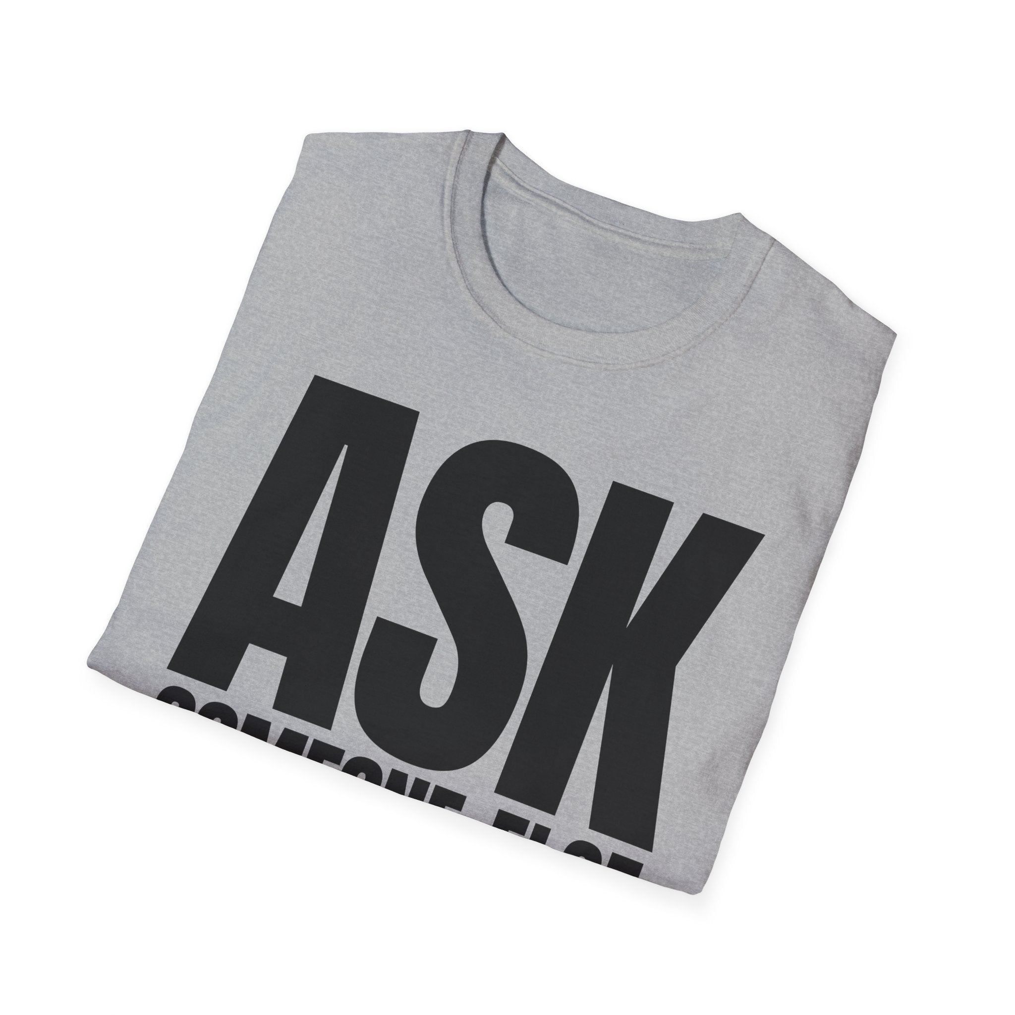 ASK SOMEONE ELSE T-SHIRT