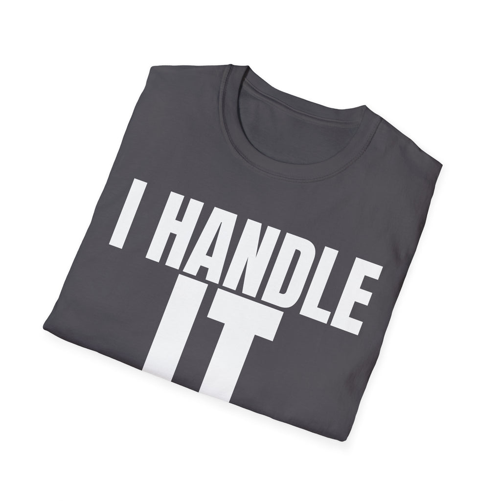 I HANDLE IT T-SHIRT