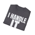 I HANDLE IT T-SHIRT
