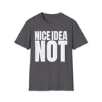 NICE IDEA NOT T-SHIRT