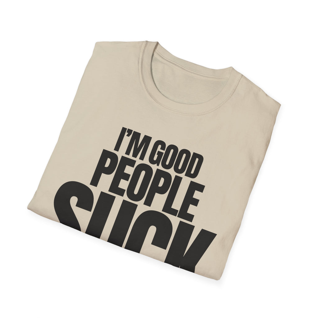 I'M GOOD PEOPLE SUCK T-SHIRT