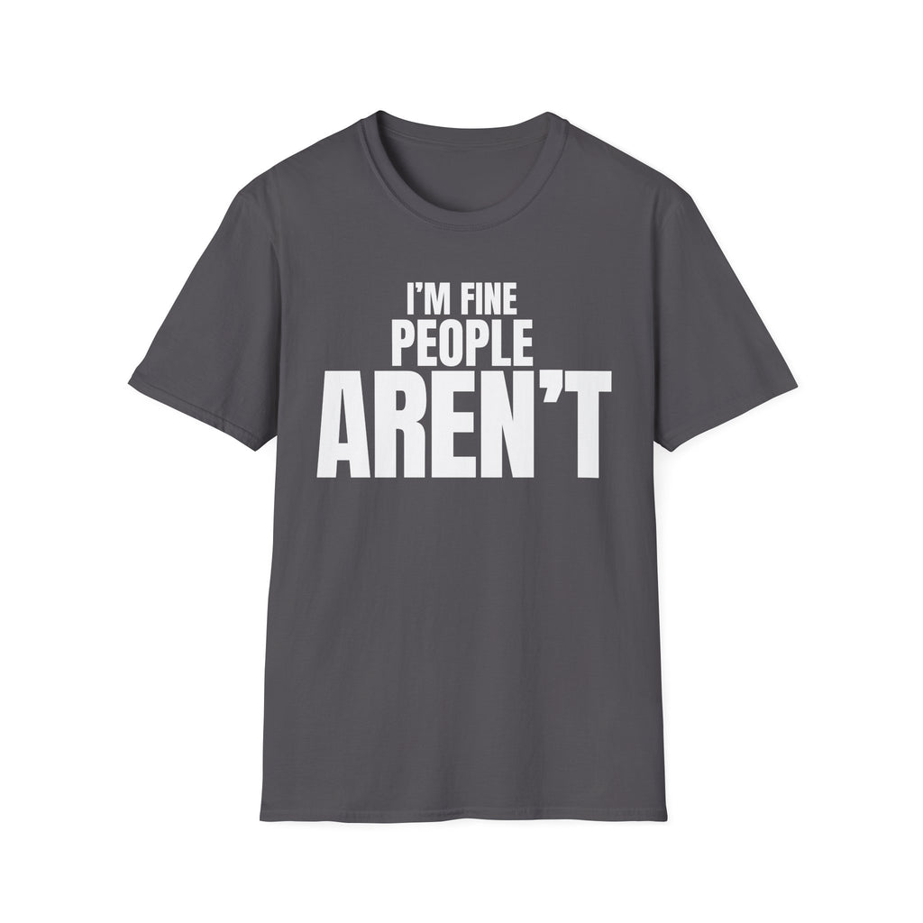 I'M FINE PEOPLE AREN'T T-SHIRT