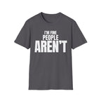 I'M FINE PEOPLE AREN'T T-SHIRT